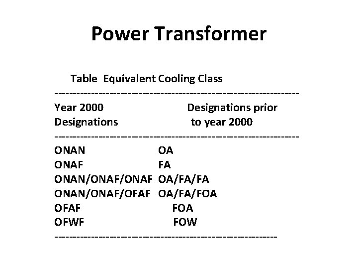 Power Transformer Table Equivalent Cooling Class ---------------------------------Year 2000 Designations prior Designations to year 2000 Power Transformer Table Equivalent Cooling Class ---------------------------------Year 2000 Designations prior Designations to year 2000