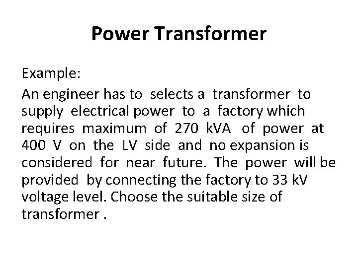 Power Transformer Example: An engineer has to selects a transformer to supply electrical power Power Transformer Example: An engineer has to selects a transformer to supply electrical power