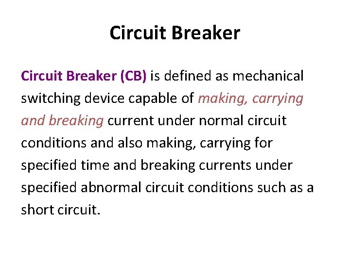 Circuit Breaker (CB) is defined as mechanical switching device capable of making, carrying and Circuit Breaker (CB) is defined as mechanical switching device capable of making, carrying and