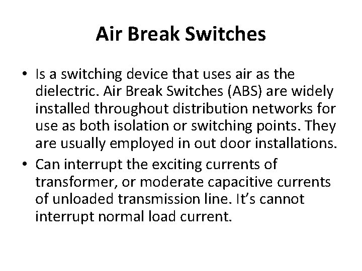 Air Break Switches • Is a switching device that uses air as the dielectric. Air Break Switches • Is a switching device that uses air as the dielectric.
