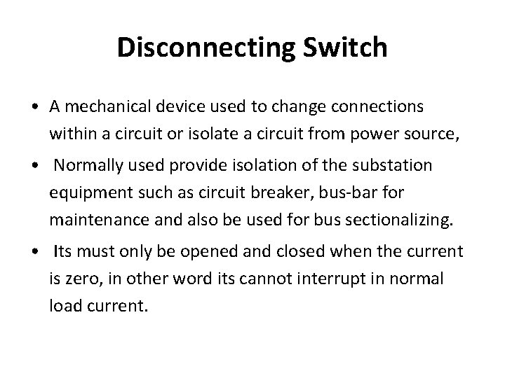 Disconnecting Switch • A mechanical device used to change connections within a circuit or Disconnecting Switch • A mechanical device used to change connections within a circuit or