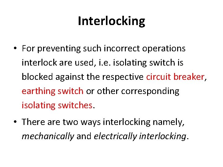 Interlocking • For preventing such incorrect operations interlock are used, i. e. isolating switch Interlocking • For preventing such incorrect operations interlock are used, i. e. isolating switch