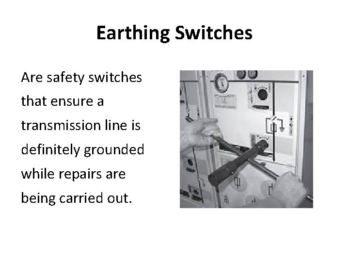 Earthing Switches Are safety switches that ensure a transmission line is definitely grounded while Earthing Switches Are safety switches that ensure a transmission line is definitely grounded while