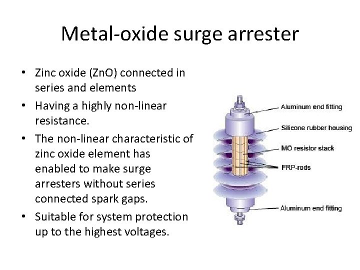 Metal-oxide surge arrester • Zinc oxide (Zn. O) connected in series and elements • Metal-oxide surge arrester • Zinc oxide (Zn. O) connected in series and elements •