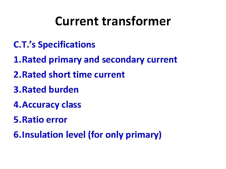 Current transformer C. T. ’s Specifications 1. Rated primary and secondary current 2. Rated Current transformer C. T. ’s Specifications 1. Rated primary and secondary current 2. Rated