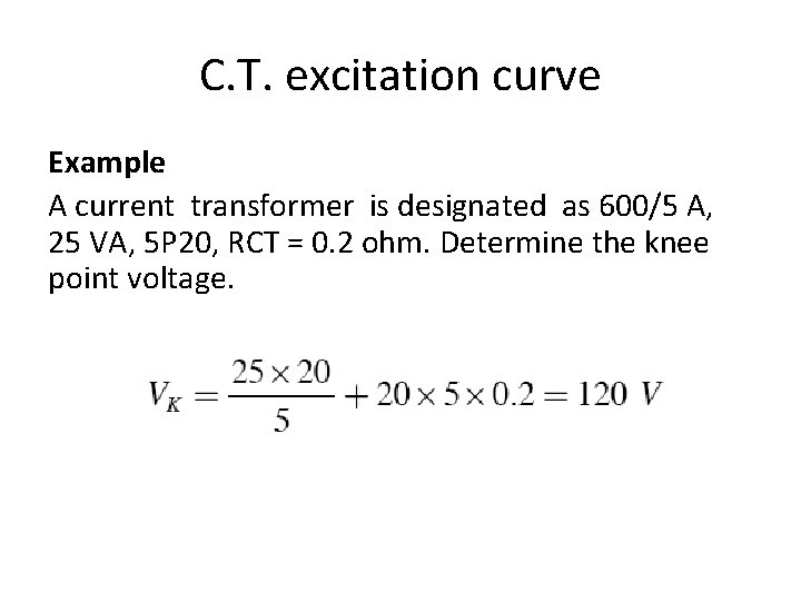 C. T. excitation curve Example A current transformer is designated as 600/5 A, 25 C. T. excitation curve Example A current transformer is designated as 600/5 A, 25