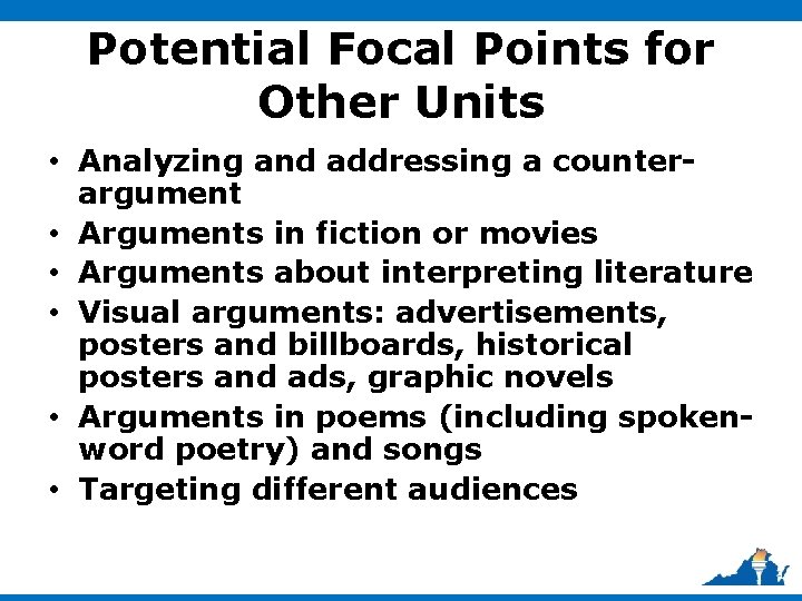 Potential Focal Points for Other Units • Analyzing and addressing a counterargument • Arguments