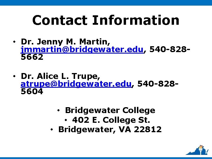 Contact Information • Dr. Jenny M. Martin, jmmartin@bridgewater. edu, 540 -8285662 • Dr. Alice