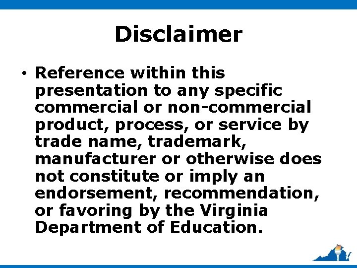 Disclaimer • Reference within this presentation to any specific commercial or non-commercial product, process,