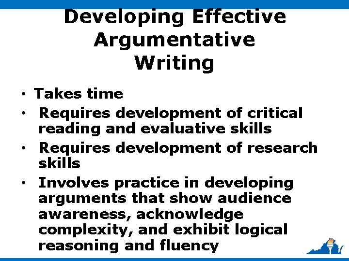 Developing Effective Argumentative Writing • Takes time • Requires development of critical reading and