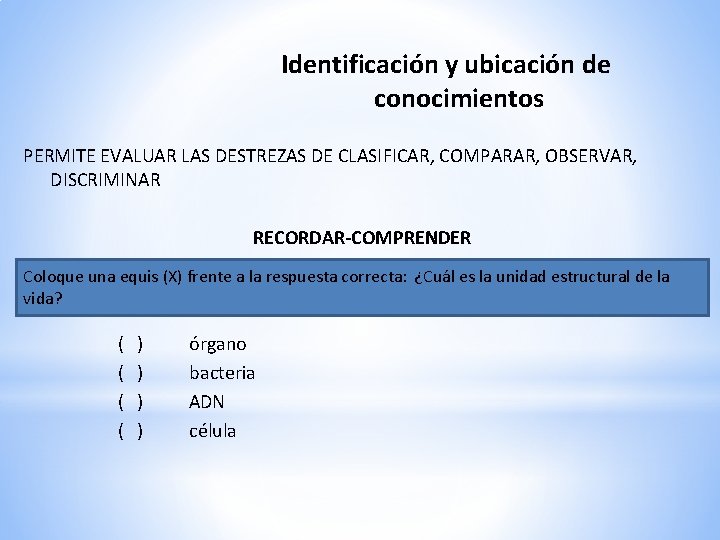 Identificación y ubicación de conocimientos PERMITE EVALUAR LAS DESTREZAS DE CLASIFICAR, COMPARAR, OBSERVAR, DISCRIMINAR