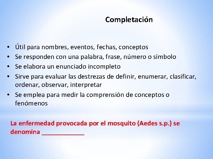 Completación Útil para nombres, eventos, fechas, conceptos Se responden con una palabra, frase, número