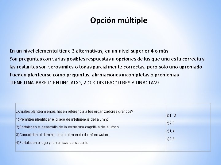 Opción múltiple En un nivel elemental tiene 3 alternativas, en un nivel superior 4