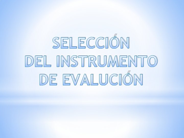 SELECCIÓN DEL INSTRUMENTO DE EVALUCIÓN 