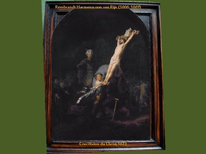 Rembrandt Harmenszoon van Rijn (1606 -1669) Crucifixion du Christ, 1633 