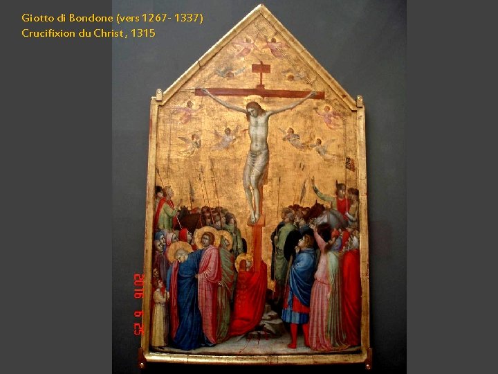 Giotto di Bondone (vers 1267 - 1337) Crucifixion du Christ , 1315 