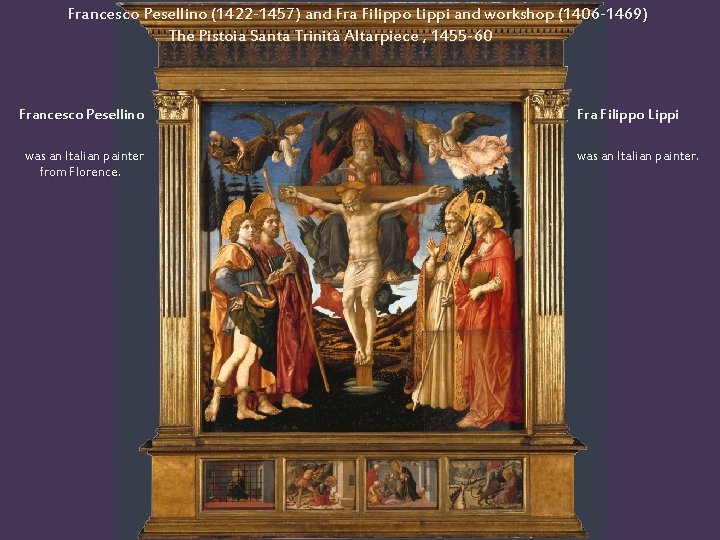 Francesco Pesellino (1422 -1457) and Fra Filippo Lippi and workshop (1406 -1469) The Pistoia