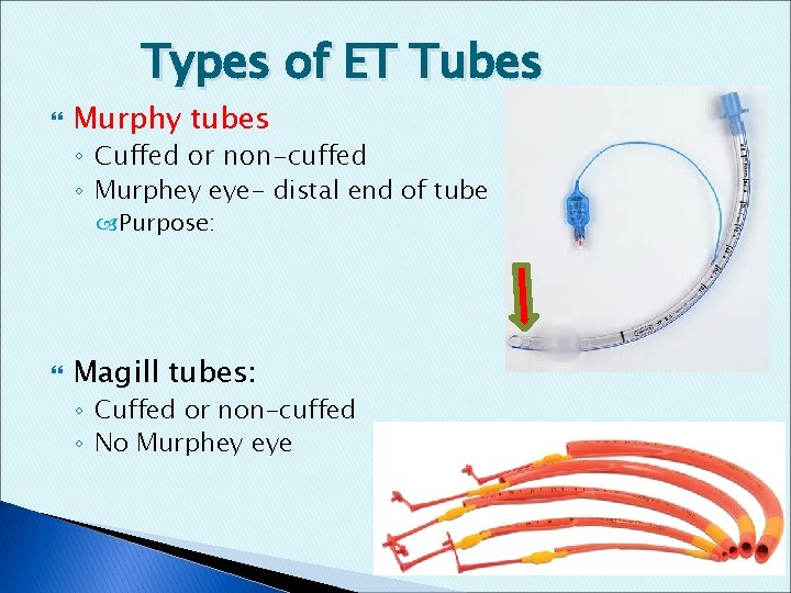 Types of ET Tubes Murphy tubes ◦ Cuffed or non-cuffed ◦ Murphey eye- distal