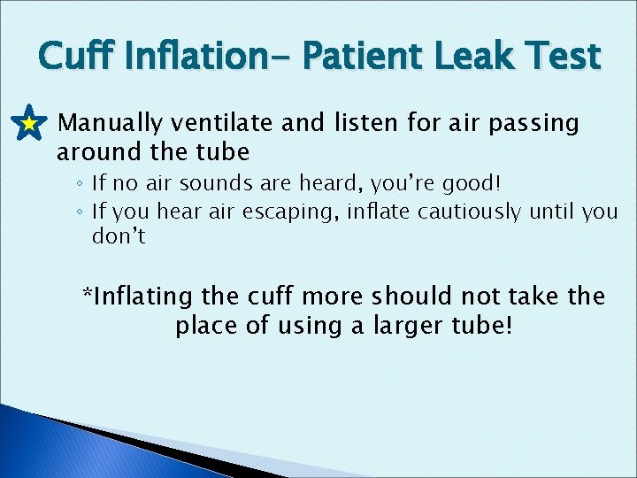 Cuff Inflation- Patient Leak Test Manually ventilate and listen for air passing around the