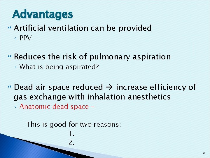 Advantages Artificial ventilation can be provided ◦ PPV Reduces the risk of pulmonary aspiration