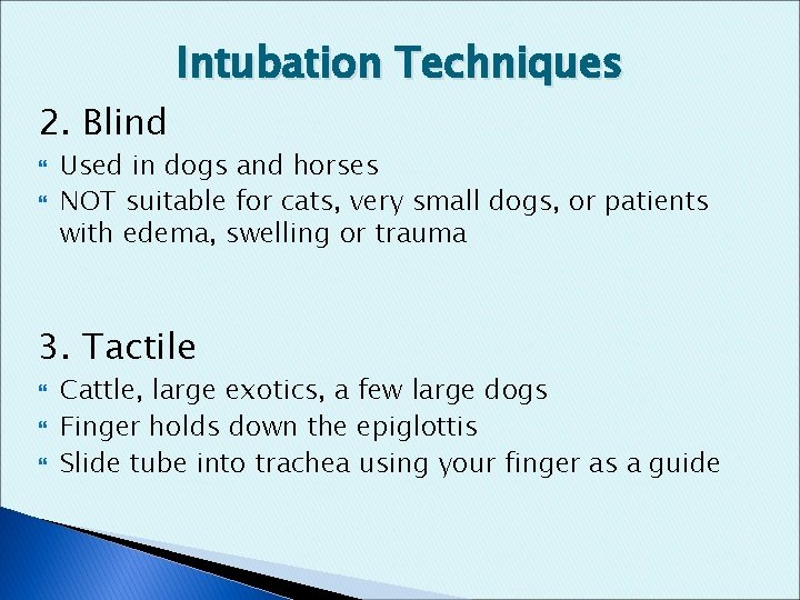 2. Blind Intubation Techniques Used in dogs and horses NOT suitable for cats, very