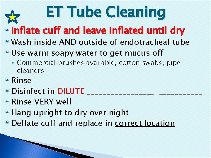 ET Tube Cleaning Inflate cuff and leave inflated until dry Wash inside AND outside