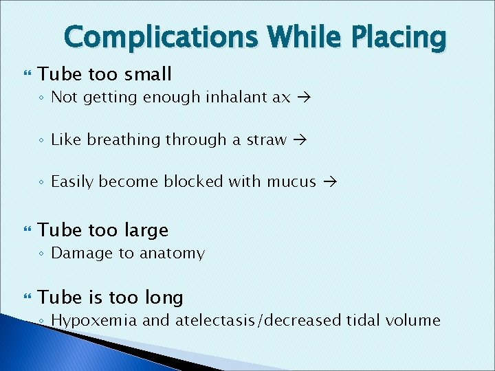 Complications While Placing Tube too small ◦ Not getting enough inhalant ax ◦ Like