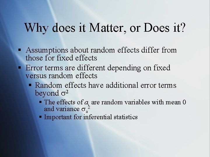 Why does it Matter, or Does it? § Assumptions about random effects differ from