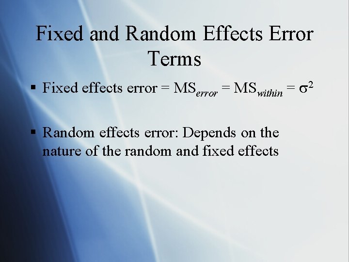 Fixed and Random Effects Error Terms § Fixed effects error = MSwithin = 2