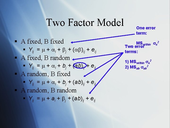 Two Factor Model § A fixed, B fixed § Yij = + i +