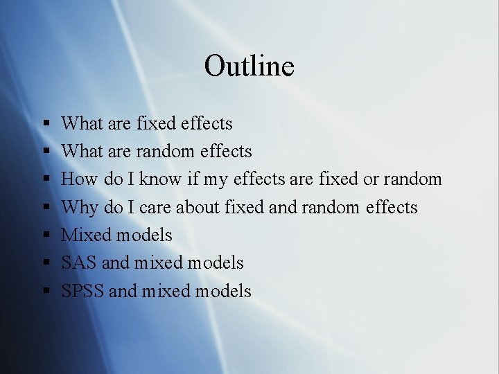 Outline § § § § What are fixed effects What are random effects How