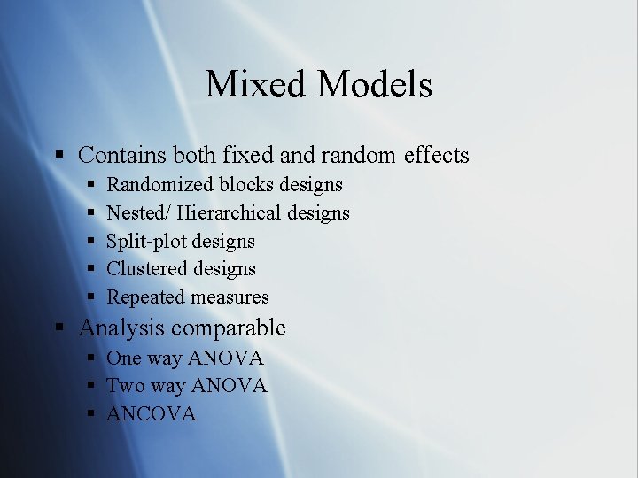 Mixed Models § Contains both fixed and random effects § § § Randomized blocks
