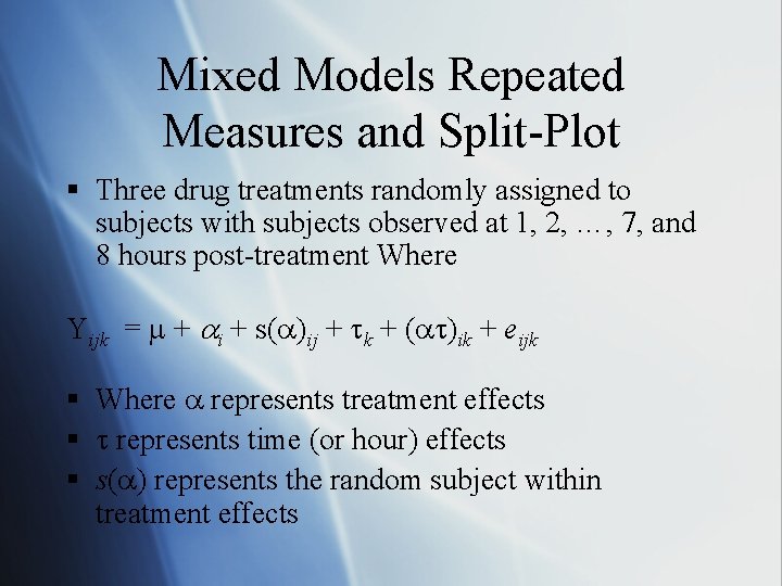 Mixed Models Repeated Measures and Split-Plot § Three drug treatments randomly assigned to subjects
