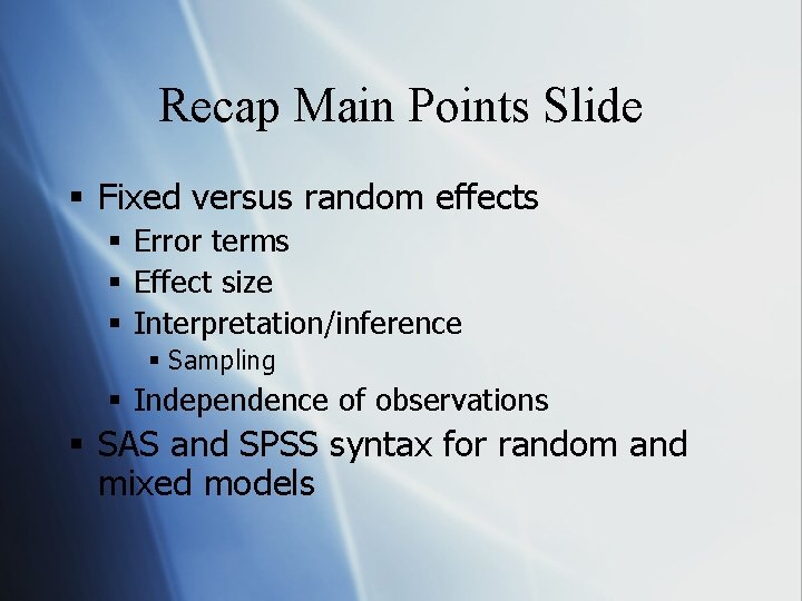 Recap Main Points Slide § Fixed versus random effects § Error terms § Effect