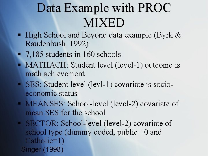 Data Example with PROC MIXED § High School and Beyond data example (Byrk &