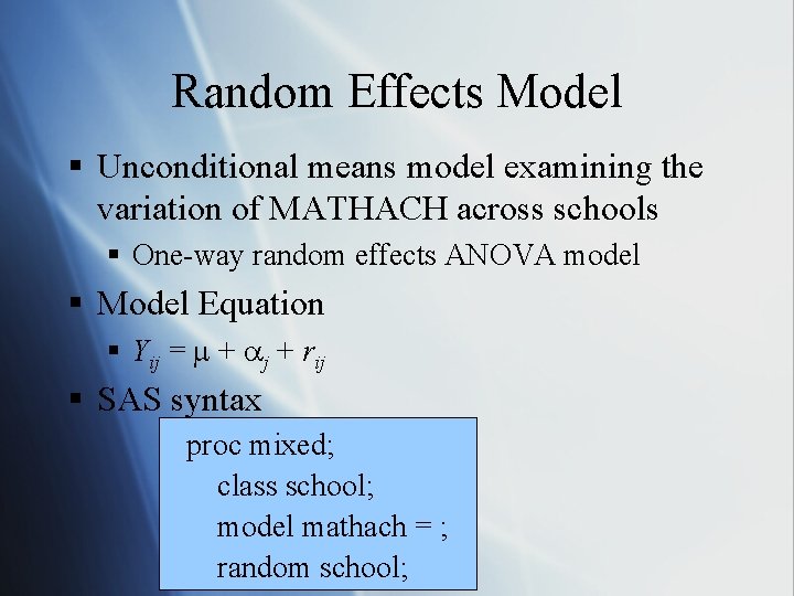 Random Effects Model § Unconditional means model examining the variation of MATHACH across schools