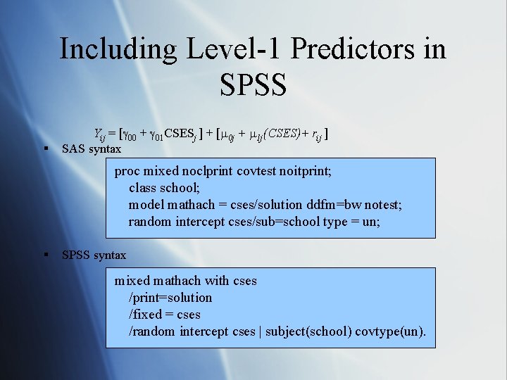 Including Level-1 Predictors in SPSS § Yij = [ 00 + 01 CSESj ]
