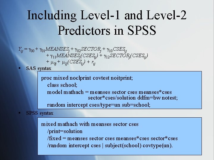 Including Level-1 and Level-2 Predictors in SPSS Yij = 00 + 01 MEANSESj +