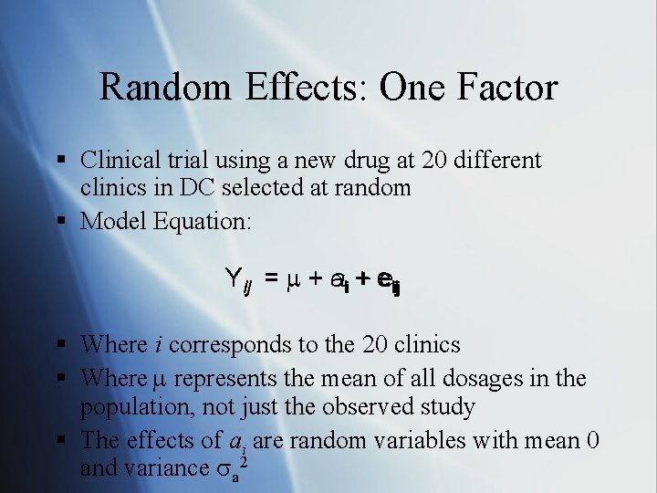 Random Effects: One Factor § Clinical trial using a new drug at 20 different