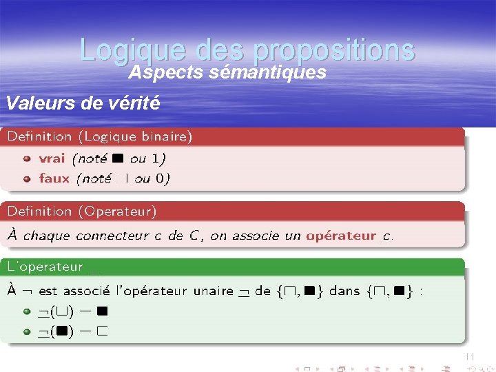 Logique des propositions Aspects sémantiques Valeurs de vérité 11 