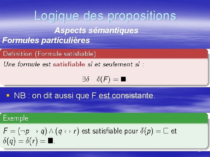 Logique des propositions Aspects sémantiques Formules particulières § NB : on dit aussi que