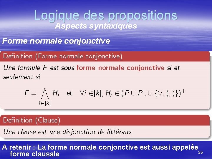 Logique des propositions Aspects syntaxiques Forme normale conjonctive A retenir : La forme normale