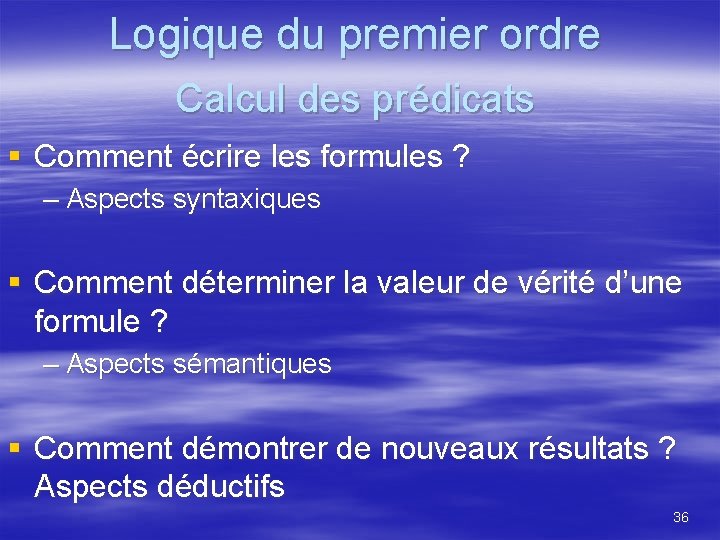 Logique du premier ordre Calcul des prédicats § Comment écrire les formules ? –