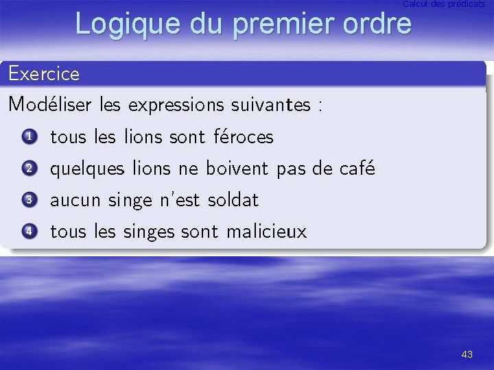 Calcul des prédicats Logique du premier ordre 43 