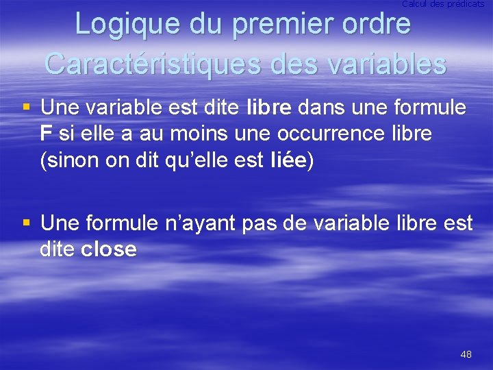 Calcul des prédicats Logique du premier ordre Caractéristiques des variables § Une variable est