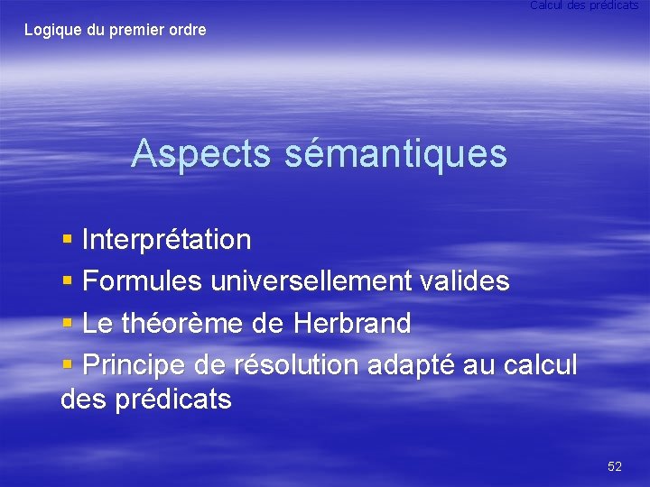 Calcul des prédicats Logique du premier ordre Aspects sémantiques § Interprétation § Formules universellement