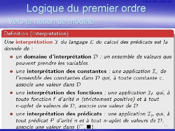 Calcul des prédicats Logique du premier ordre Vers la notion de modèle 53 