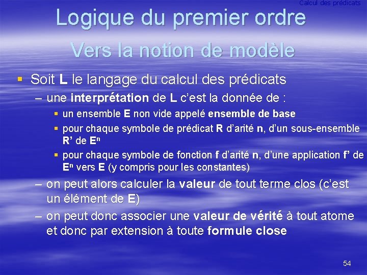 Calcul des prédicats Logique du premier ordre Vers la notion de modèle § Soit