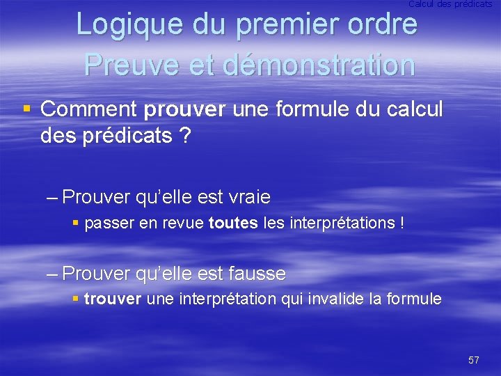 Calcul des prédicats Logique du premier ordre Preuve et démonstration § Comment prouver une