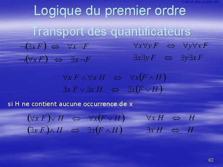 Calcul des prédicats Logique du premier ordre Transport des quantificateurs si H ne contient